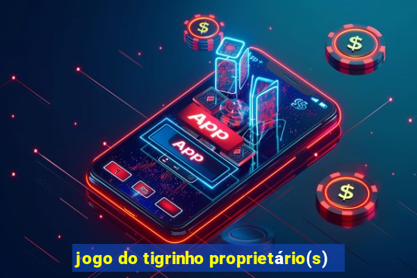 jogo do tigrinho proprietário(s)